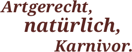 Artgerecht, natürlich, Karnivor